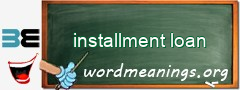 WordMeaning blackboard for installment loan